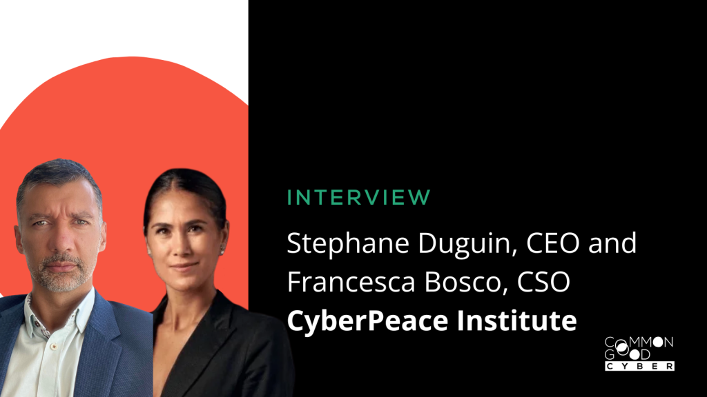 Interview - Stephane Duguin and Francesca Bosco, CyberPeace Institute