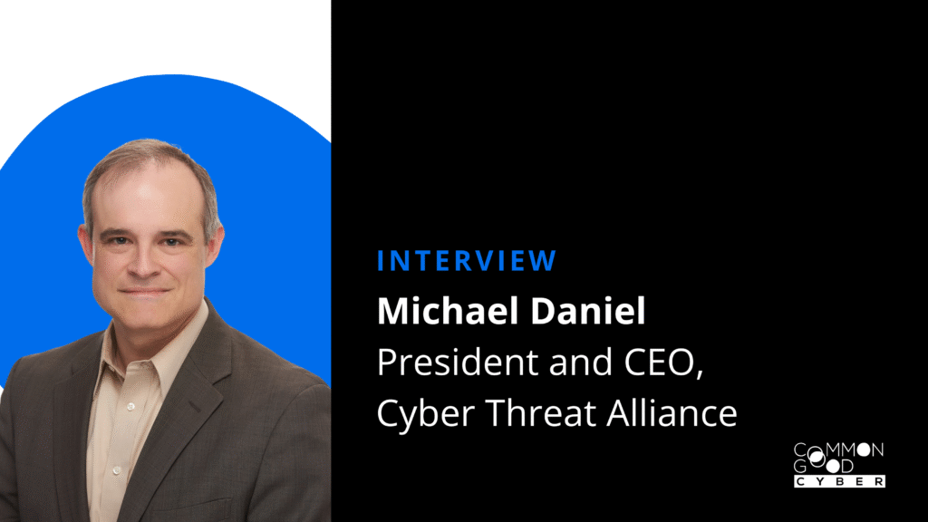 Interview with Michael Daniel, Cyber Threat Alliance
